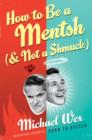 How to Be a Mentsh (And Not a Shmuck) : Secrets of the Good Life from the Most Unpopular People on Earth - eBook