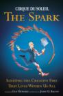 Cirque Du Soleil (R) The Spark : Igniting the Creative Fire That Lives Within Us All - eBook