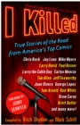 I Killed : True Stories of the Road from America's Top Comics - Book