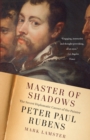 Master of Shadows : The Secret Diplomatic Career of the Painter Peter Paul Rubens - Book