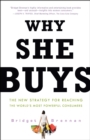 Why She Buys : The New Strategy for Reaching the World's Most Powerful Consumers - Book