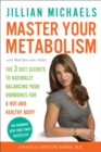 Master Your Metabolism : The 3 Diet Secrets to Naturally Balancing Your Hormones for a Hot and Healthy Body! - Book