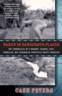 Naked in Dangerous Places : The Chronicles of a Hungry, Scared, Lost, Homesick, but Otherwise Perfectly Happy Traveler - eBook