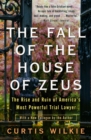 The Fall of the House of Zeus : The Rise and Ruin of America's Most Powerful Trial Lawyer - Book