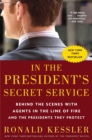 In the President's Secret Service : Behind the Scenes with Agents in the Line of Fire and the Presidents They Protect - Book