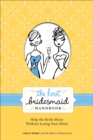 The Knot Bridesmaid Handbook : Help the Bride Shine Without Losing Your Mind - Book