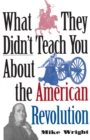 What They Didn't Teach You About the American Revolution - eBook