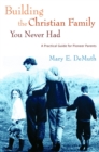 Building the Christian Family You Never Had - eBook