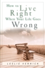 How to Live Right When Your Life Goes Wrong - eBook