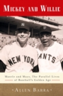 Mickey and Willie : Mantle and Mays, the Parallel Lives of Baseball's Golden Age - Book