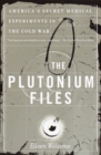 The Plutonium Files : America's Secret Medical Experiments in the Cold War - eBook