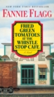 Fried Green Tomatoes at the Whistle Stop Cafe - eBook