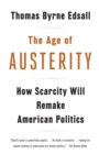 The Age of Austerity : How Scarcity Will Remake American Politics - Book