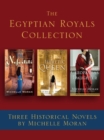 The Egyptian Royals Collection: Three Historical Novels by Michelle Moran : Nefertiti, The Heretic Queen, and Cleopatra's Daughter - eBook