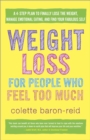 Weight Loss for People Who Feel Too Much : A 4-Step Plan to Finally Lose the Weight, Manage Emotional Eating, and Find Your Fabulous Self - Book