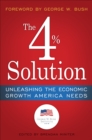 The 4% Solution : Unleashing the Economic Growth America Needs - Book