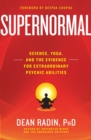 Supernormal : Science, Yoga, and the Evidence for Extraordinary Psychic Abilities - Book