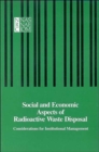 Social and Economic Aspects of Radioactive Waste Disposal : Considerations for Institutional Management - Book