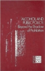 Alcohol and Public Policy : Beyond the Shadow of Prohibition - Book