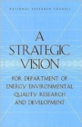 A Strategic Vision for Department of Energy Environmental Quality Research and Development - Book