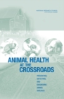 Animal Health at the Crossroads : Preventing, Detecting, and Diagnosing Animal Diseases - Book