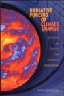Radiative Forcing of Climate Change : Expanding the Concept and Addressing Uncertainties - Book