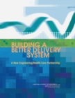 Building a Better Delivery System : A New Engineering/ Health Care Partnership - Book