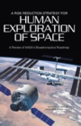 A Risk Reduction Strategy for Human Exploration of Space : A Review of NASA's Bioastronautics Roadmap - Book