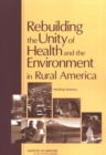 Rebuilding the Unity of Health and the Environment in Rural America : Workshop Summary - Book