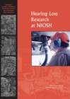 Hearing Loss Research at NIOSH : Reviews of Research Programs of the National Institute for Occupational Safety and Health - Book
