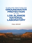 Plans and Practices for Groundwater Protection at the Los Alamos National Laboratory : Final Report - eBook