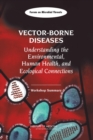 Vector-Borne Diseases : Understanding the Environmental, Human Health, and Ecological Connections: Workshop Summary - Book