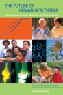 The Future of Human Healthspan : Demography, Evolution, Medicine, and Bioengineering: Task Group Summaries - Book