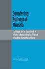 Countering Biological Threats : Challenges for the Department of Defense's Nonproliferation Program Beyond the Former Soviet Union - Book