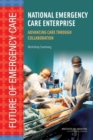 National Emergency Care Enterprise : Advancing Care Through Collaboration: Workshop Summary - eBook