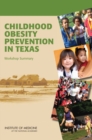 Childhood Obesity Prevention in Texas : Workshop Summary - Book
