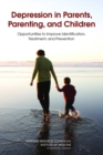 Depression in Parents, Parenting, and Children : Opportunities to Improve Identification, Treatment, and Prevention - eBook