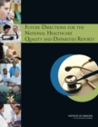 Future Directions for the National Healthcare Quality and Disparities Reports - Book
