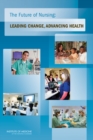 The Future of Nursing : Leading Change, Advancing Health - eBook