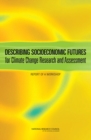 Describing Socioeconomic Futures for Climate Change Research and Assessment : Report of a Workshop - Book