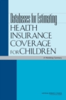 Databases for Estimating Health Insurance Coverage for Children : A Workshop Summary - Book