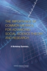 The Importance of Common Metrics for Advancing Social Science Theory and Research : A Workshop Summary - eBook