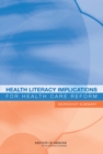 Health Literacy Implications for Health Care Reform : Workshop Summary - Book