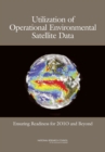 Utilization of Operational Environmental Satellite Data : Ensuring Readiness for 2010 and Beyond - eBook