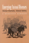 Emerging Animal Diseases: Global Markets, Global Safety : Workshop Summary - eBook