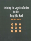Reducing the Logistics Burden for the Army After Next : Doing More with Less - eBook