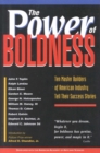 The Power of Boldness : Ten Master Builders of American Industry Tell Their Success Stories - eBook