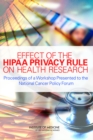 Effect of the HIPAA Privacy Rule on Health Research : Proceedings of a Workshop Presented to the National Cancer Policy Forum - eBook