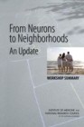 From Neurons to Neighborhoods : An Update: Workshop Summary - Book