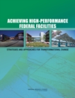 Achieving High-Performance Federal Facilities : Strategies and Approaches for Transformational Change - Book